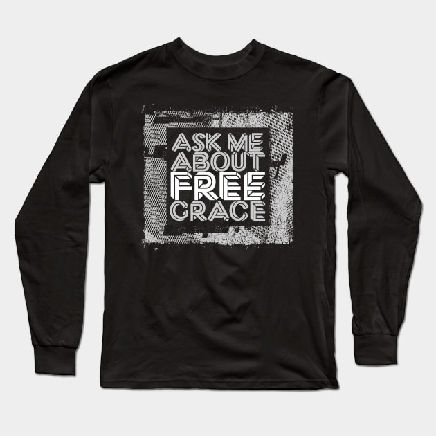 Ask Me About Free Grace - White Long Sleeve T-Shirt by Bold Grace